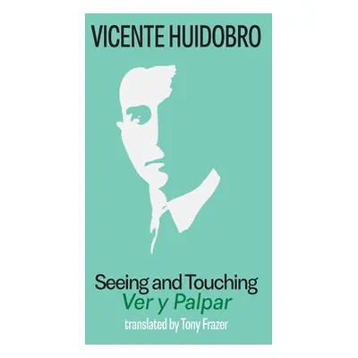 "Seeing and Touching: Ver y palpar" - "" ("Huidobro Vicente")