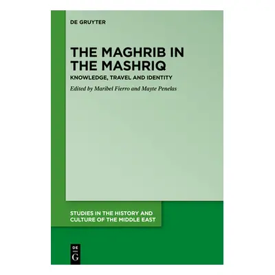 "The Maghrib in the Mashriq: Knowledge, Travel and Identity" - "" ("Fierro Maribel")