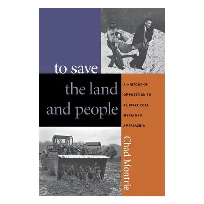 "To Save the Land and People: A History of Opposition to Surface Coal Mining in Appalachia" - ""