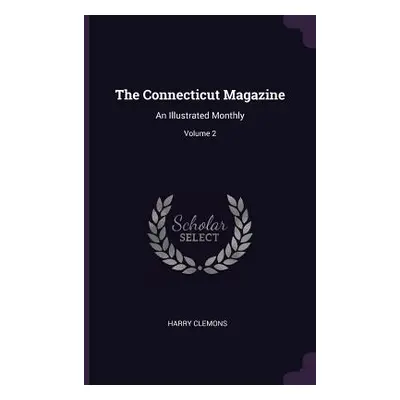 "The Connecticut Magazine: An Illustrated Monthly; Volume 2" - "" ("Clemons Harry")