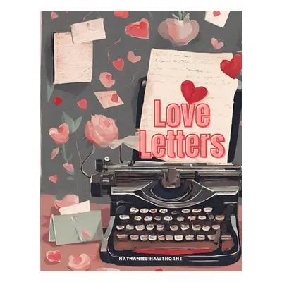 "Love Letters" - "" ("Nathaniel Hawthorne")