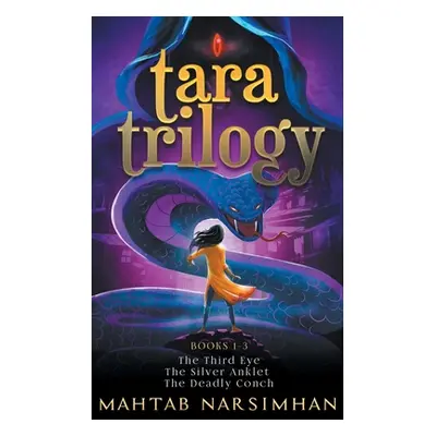 "Tara Trilogy Books 1-3: The Third Eye-The Silver Anklet -The Deadly Conch" - "" ("Narsimhan Mah