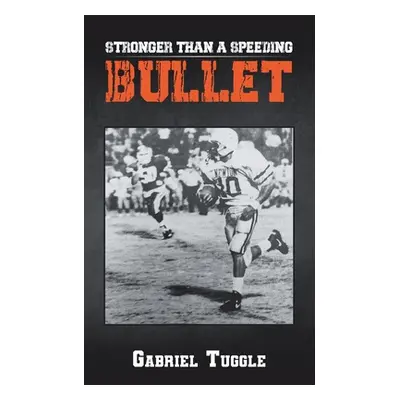 "Stronger Than a Speeding Bullet" - "" ("Tuggle Gabriel")