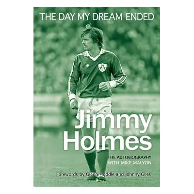 "The Day My Dream Ended: The Autobiography of Jimmy Holmes" - "" ("Holmes Jimmy")