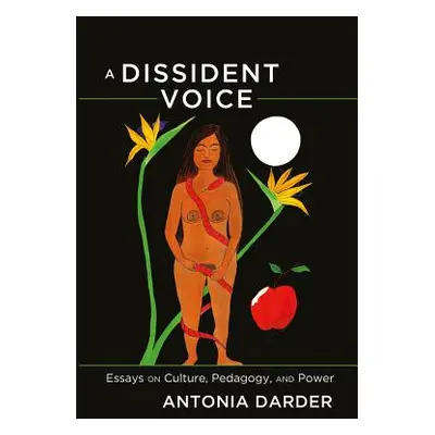 "A Dissident Voice; Essays on Culture, Pedagogy, and Power" - "" ("Darder Antonia")