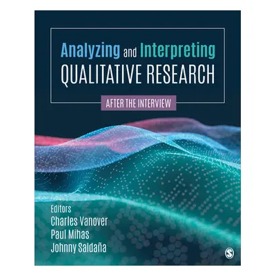 "Analyzing and Interpreting Qualitative Research: After the Interview" - "" ("Vanover Charles F.