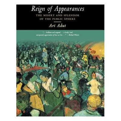 "Reign of Appearances: The Misery and Splendor of the Public Sphere" - "" ("Adut Ari")