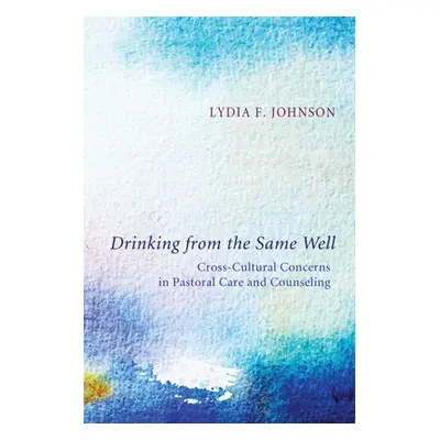 "Drinking from the Same Well: Cross-Cultural Concerns in Pastoral Care and Counseling" - "" ("Jo