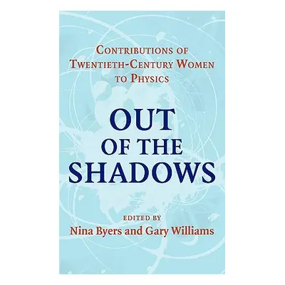 "Out of the Shadows: Contributions of Twentieth-Century Women to Physics" - "" ("Byers Nina")