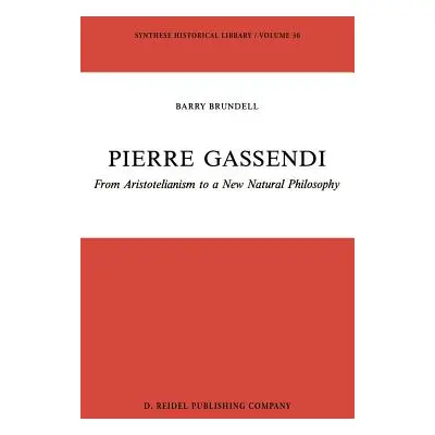 "Pierre Gassendi: From Aristotelianism to a New Natural Philosophy" - "" ("Brundell B.")