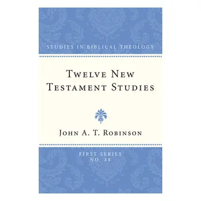 "Twelve New Testament Studies" - "" ("Robinson John A. T.")