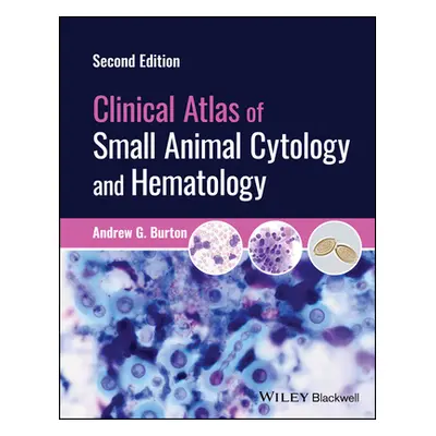 "Clinical Atlas of Small Animal Cytology and Hematology" - "" ("Burton Andrew G.")