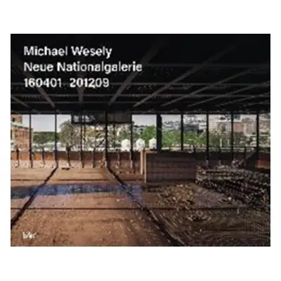 "Michael Wesely, Updated Edition (Bilingual edition)" - "Neue Nationalgalerie 160401_201209" (""