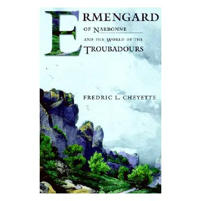 "Ermengard of Narbonne and the World of the Troubadours" - "" ("Cheyette Fredric L.")