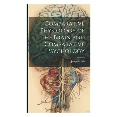 "Comparative Physiology of the Brain and Comparative Psychology" - "" ("Loeb Jacques")