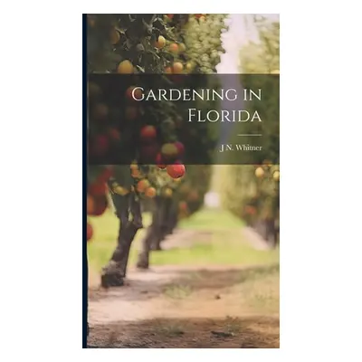 "Gardening in Florida" - "" ("Whitner J. N.")