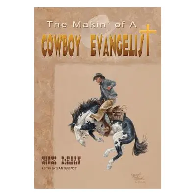 "The Makin' of A Cowboy Evangelist" - "" ("DeHaan Chuck")