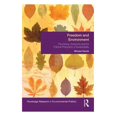 "Freedom and Environment: Autonomy, Human Flourishing and the Political Philosophy of Sustainabi