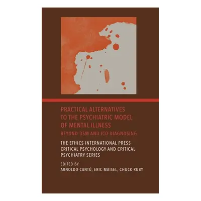 "Practical Alternatives to the Psychiatric Model of Mental Illness: Beyond DSM and ICD Diagnosin