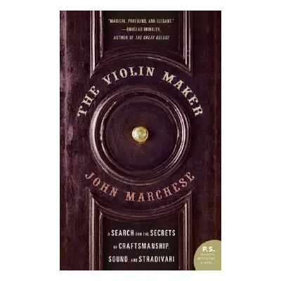 "The Violin Maker: A Search for the Secrets of Craftsmanship, Sound, and Stradivari" - "" ("Marc