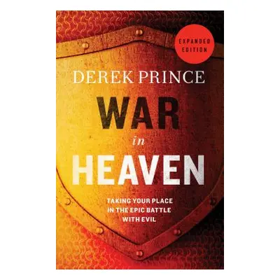 "War in Heaven: Taking Your Place in the Epic Battle with Evil" - "" ("Prince Derek")