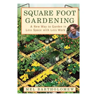 Square Foot Gardening: A New Way to Garden in Less Space with Less Work (Bartholomew Mel)