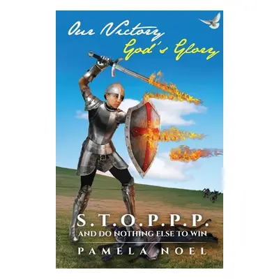 "Our Victory, God's Glory: S.T.O.P.P.P. and Do Nothing Else to Win" - "" ("Noel Pamela")