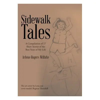 "Sidewalk Tales: A Compilation of 17 Short Stories of the Best Years of My Life" - "" ("Rogers W