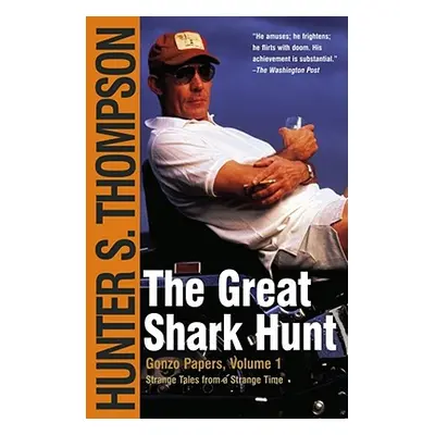 "The Great Shark Hunt: Strange Tales from a Strange Time" - "" ("Thompson Hunter S.")