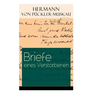 "Briefe eines Verstorbenen: Reisetagebuch aus Deutschland, Holland, England, Wales, Irland und F