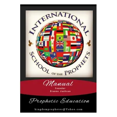 "International School of the Prophets Manual: Prophetic Education" - "" ("Jackson Dianne")