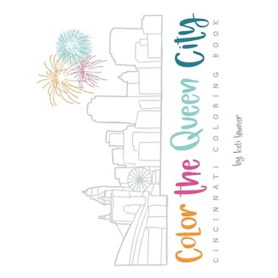 "Color the Queen City: Cincinnati Coloring Book" - "" ("Spanier Keli")