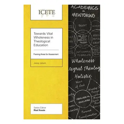 "Towards Vital Wholeness in Theological Education: Framing Areas for Assessment" - "" ("Jaison J