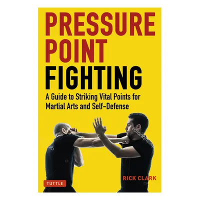 "Pressure Point Fighting: A Guide to Striking Vital Points for Martial Arts and Self-Defense" - 