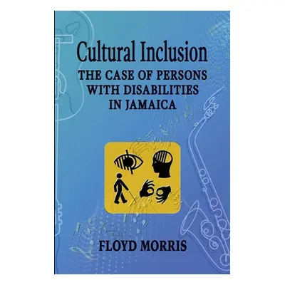 "Cultural Inclusion: The Case of Persons with Disabilities in Jamaica" - "" ("Morris Floyd")