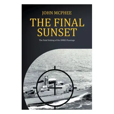 "The Final Sunset: The fatal sinking of the HMBS Flamingo" - "" ("McPhee John")