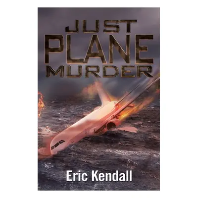 "Just Plane Murder" - "" ("Kendall Eric")