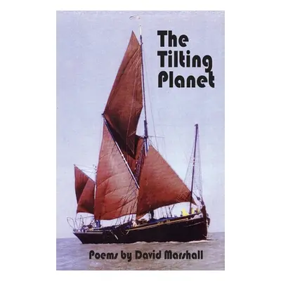 "The Tilting Planet: Poems by David Marshall" - "" ("Marshall David")