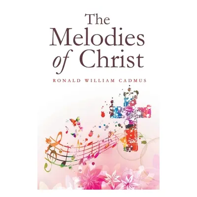 "The Melodies of Christ" - "" ("Cadmus Ronald William")