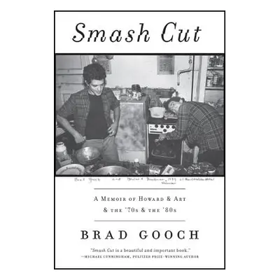 "Smash Cut: A Memoir of Howard & Art & the '70s & the '80s" - "" ("Gooch Brad")