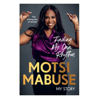 Finding My Own Rhythm - My Story (Mabuse Motsi)