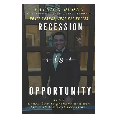 "Recession Is Opportunity: Learn How to Prepare and Win Big with the Next Recession." - "" ("Cap