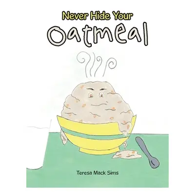 "Never Hide Your Oatmeal" - "" ("Sims Teresa Mack")