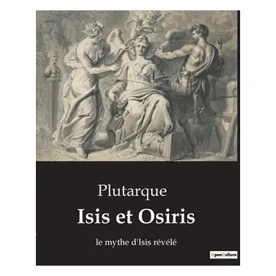 "Isis et Osiris: le mythe d'Isis rvl" - "" ("Plutarque")