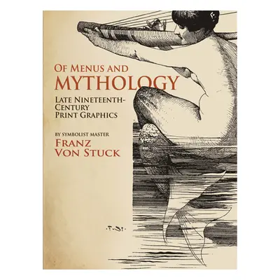 "Of Menus and Mythology: Late Nineteenth-Century Print Graphics" - "" ("Von Stuck Franz")