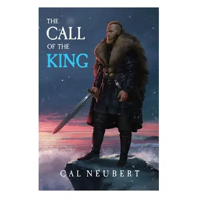 "The Call of the King: The Bear King Book 1" - "" ("Neubert Cal")