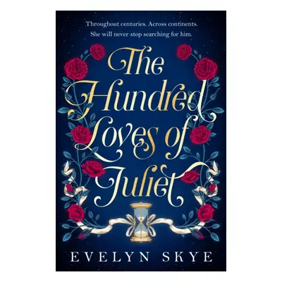 Hundred Loves of Juliet - An epic reimagining of a legendary love story (Skye Evelyn)