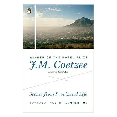 "Scenes from Provincial Life: Boyhood, Youth, Summertime" - "" ("Coetzee J. M.")