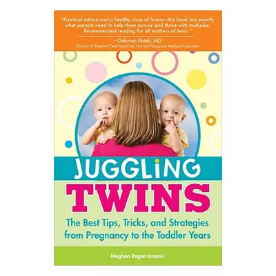 "Juggling Twins: The Best Tips, Tricks, and Strategies from Pregnancy to the Toddler Years" - ""