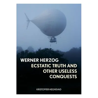 "Werner Herzog: Ecstatic Truth and Other Useless Conquests" - "" ("Hegnsvad Kristoffer")